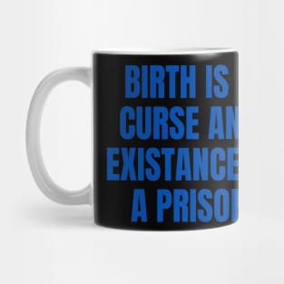 Birth Is A Curse And Existence Is A Prison Mug